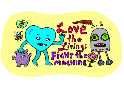 Love the Living; Fight the Machine